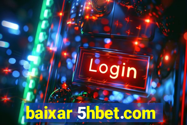 baixar 5hbet.com